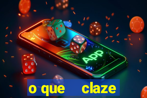 o que    claze